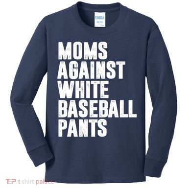 Moms Against White Baseball Pants Funny Kids Long Sleeve Shirt