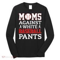 Moms Against White Baseball Pants Baseball season Long Sleeve Shirt thumb 0