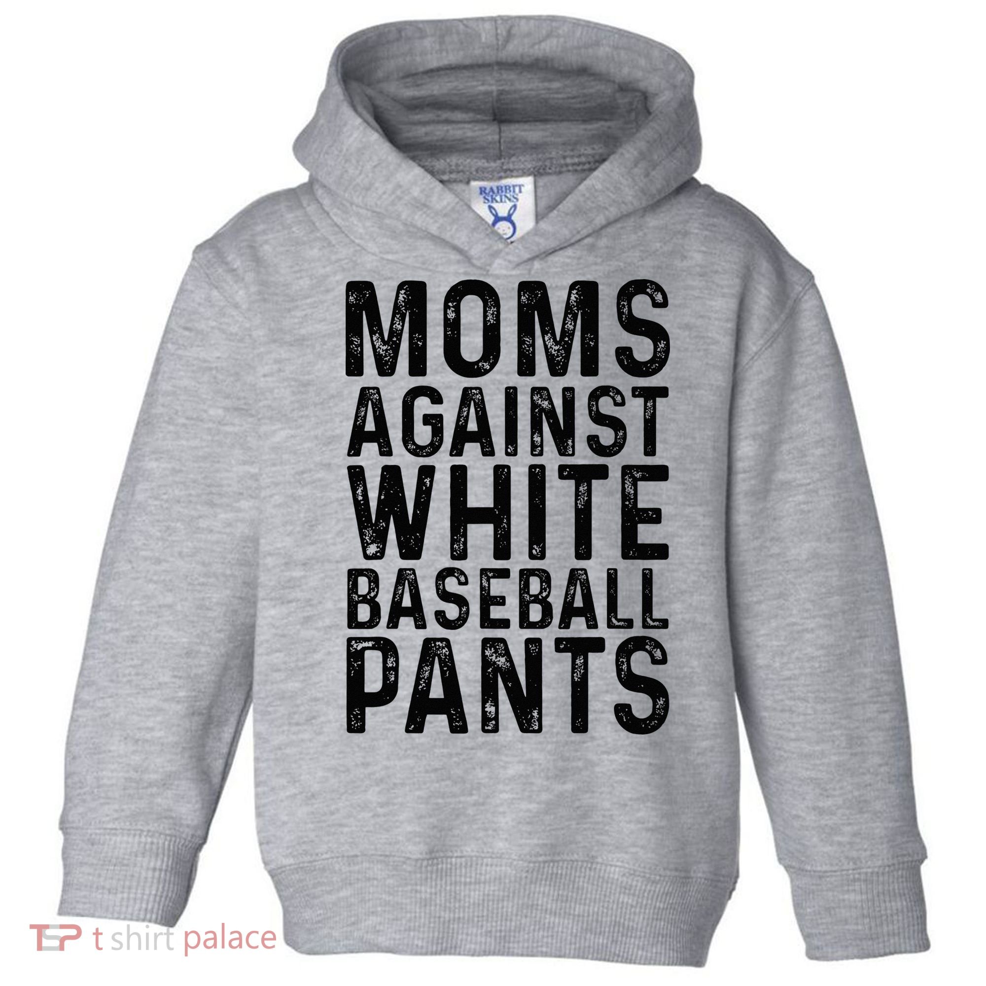 Moms Against White Baseball Pants For Mom Toddler Hoodie