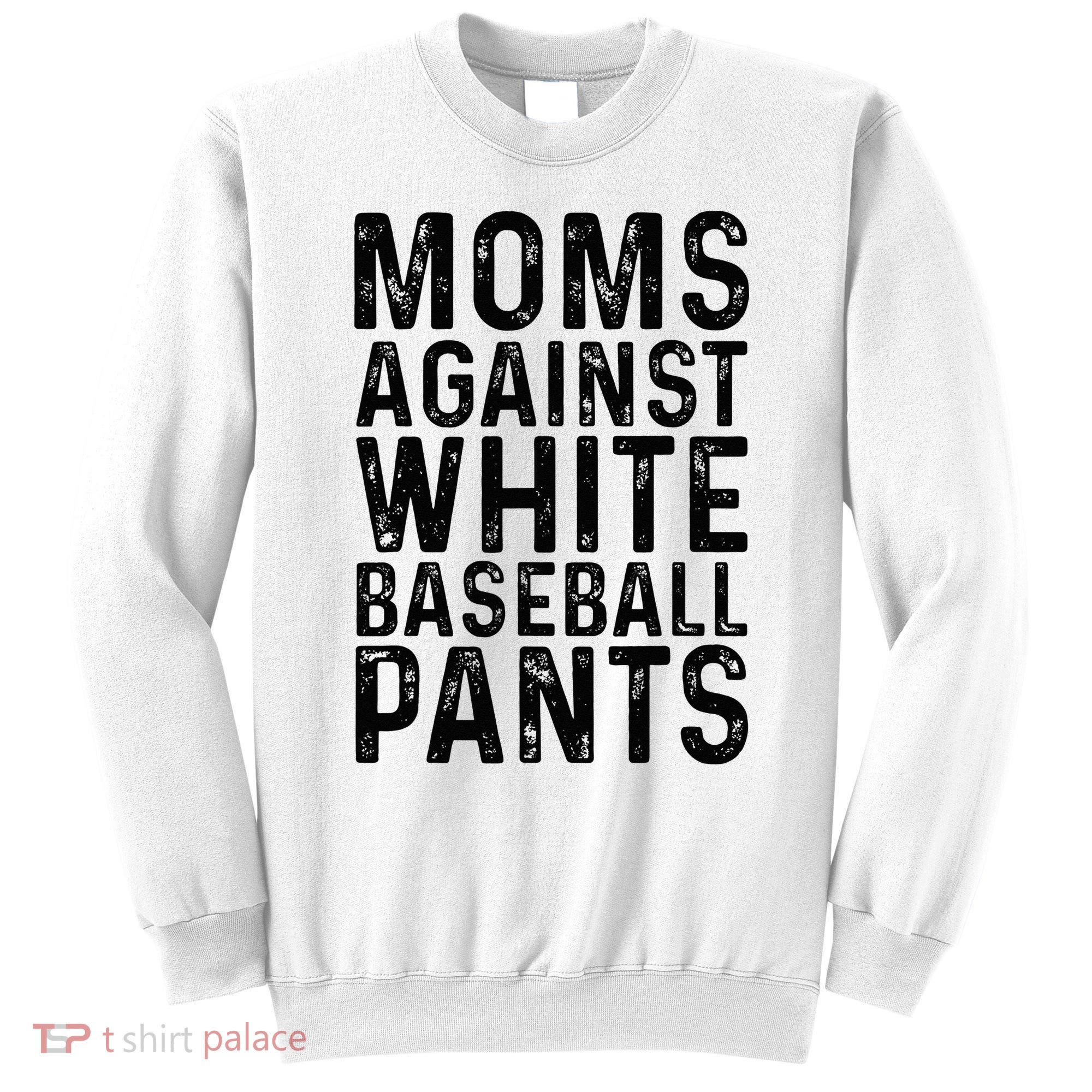 Moms Against White Baseball Pants For Mom Sweatshirt