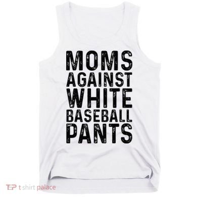 Moms Against White Baseball Pants For Mom Tank Top