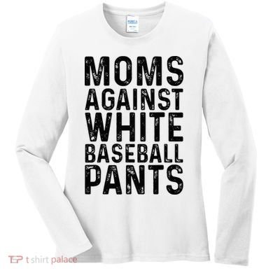 Moms Against White Baseball Pants For Mom Women's Long Sleeve Shirt