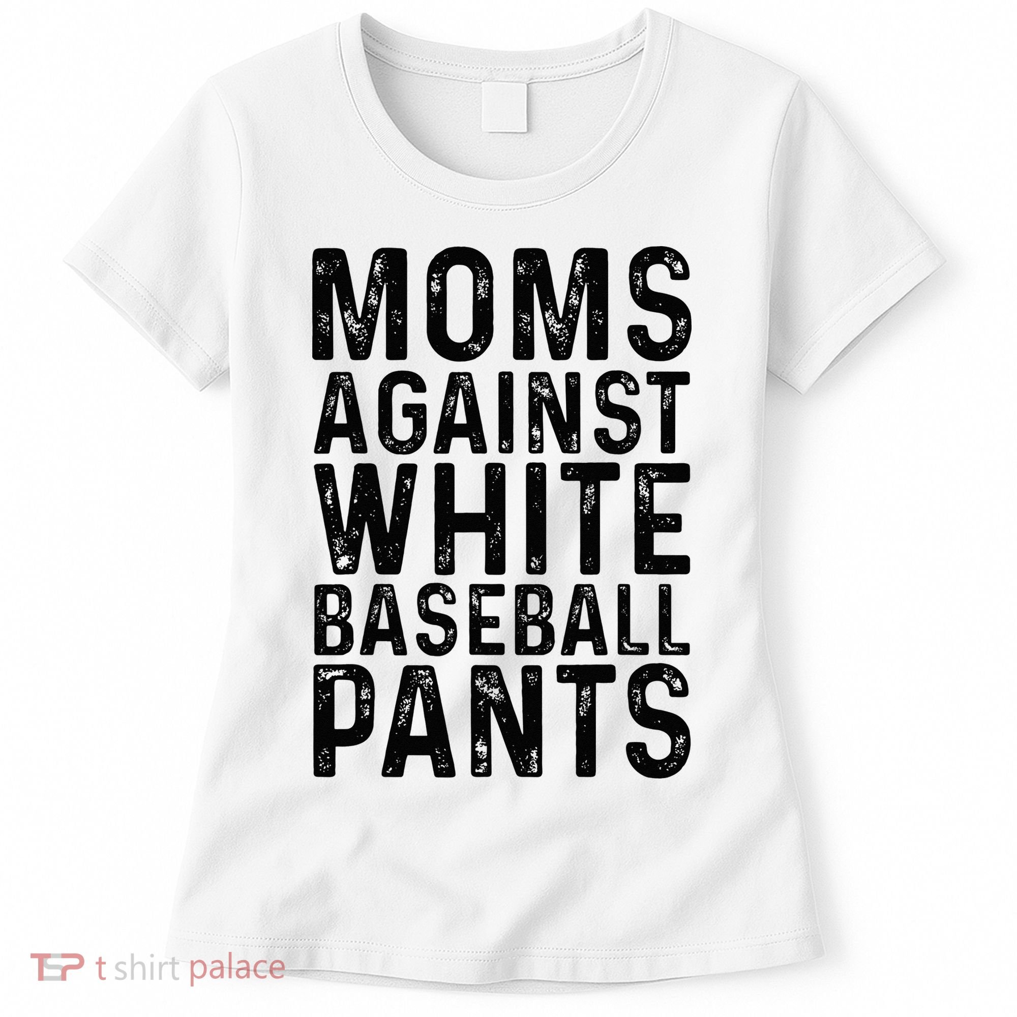 Moms Against White Baseball Pants For Mom Women's T-Shirt