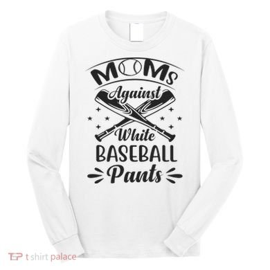 Moms Against White Baseball Pants Long Sleeve Shirt