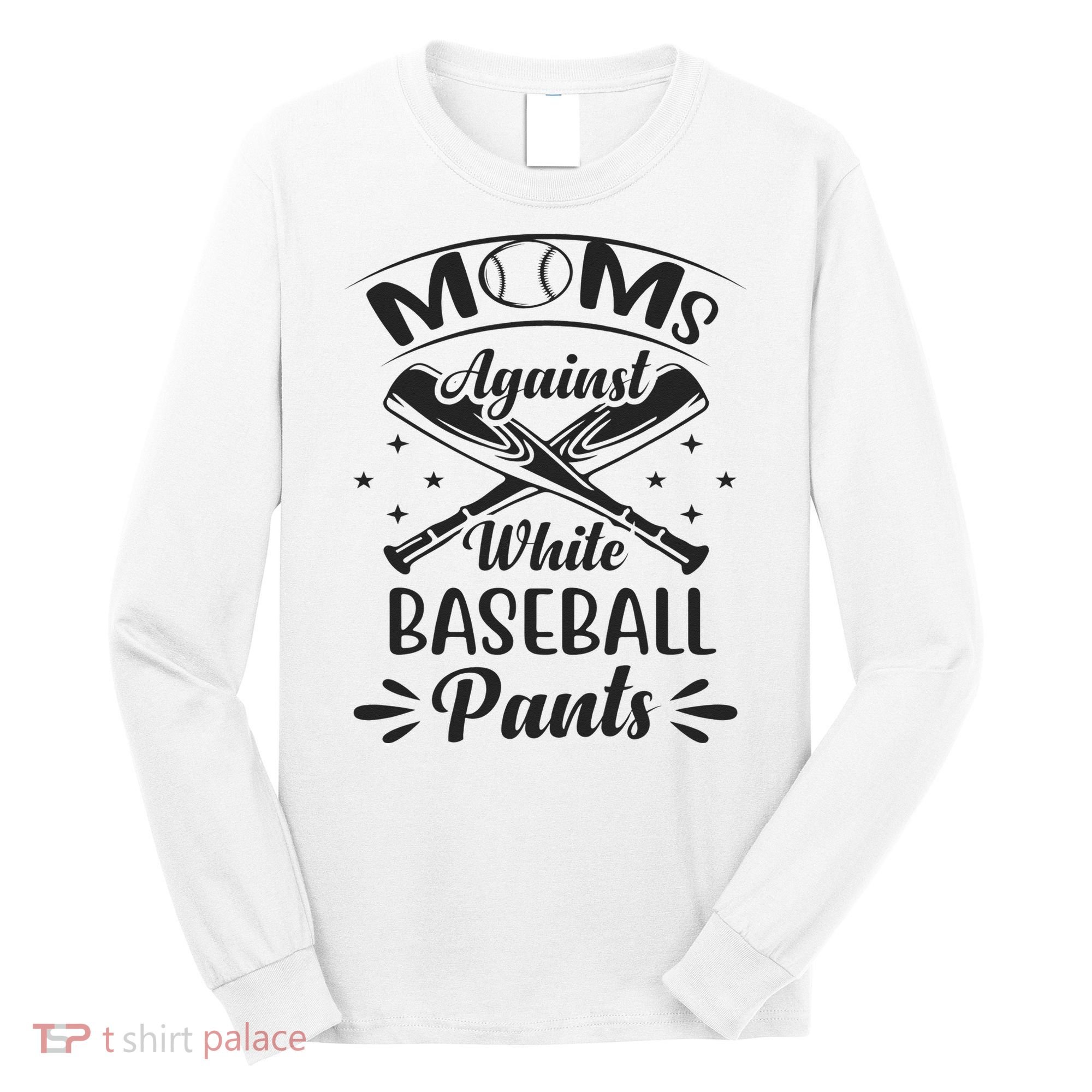Moms Against White Baseball Pants Long Sleeve Shirt