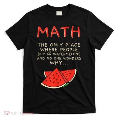 Math And Watermelons Mathematics Calculation Numbers T-Shirt