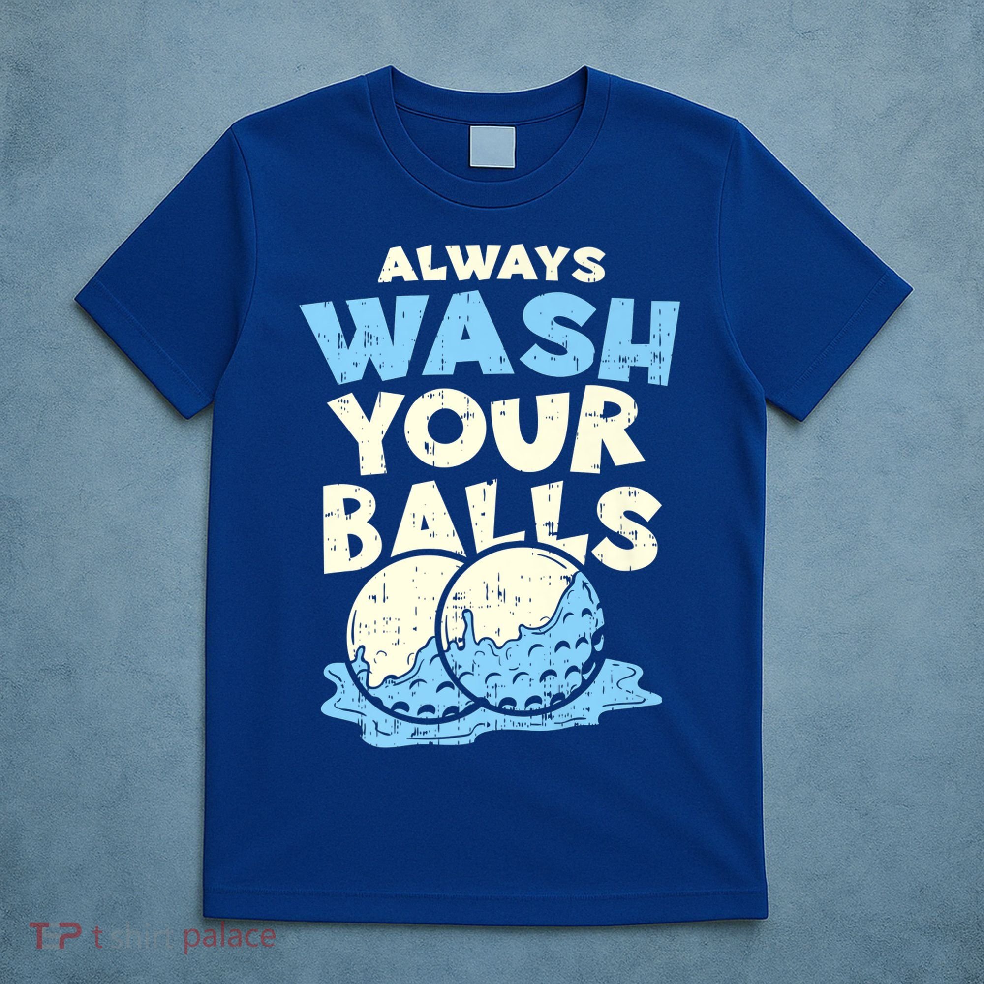 Mens Always Wash Your Balls Funny Gift Funny Joke Golf Professional Gift T-Shirt
