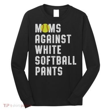 Moms Against White Softball Pants Long Sleeve Shirt