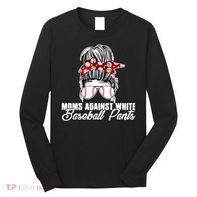 Moms Against White Baseball Pants Long Sleeve Shirt