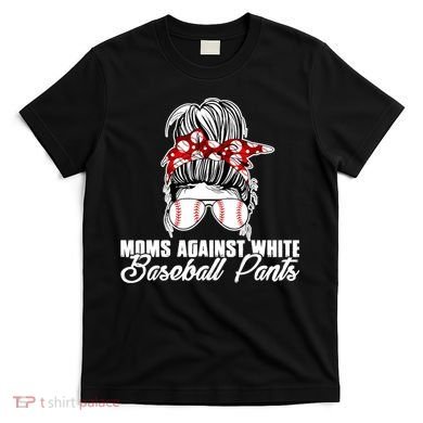 Moms Against White Baseball Pants T-Shirt