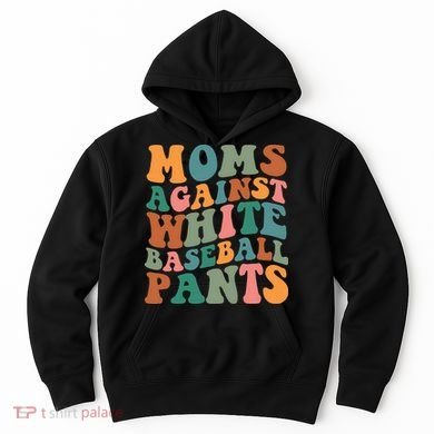 Moms Against White Baseball Pants Funny Baseball Mom Hoodie