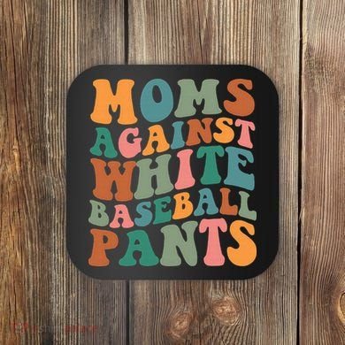 Moms Against White Baseball Pants Funny Baseball Mom Coaster