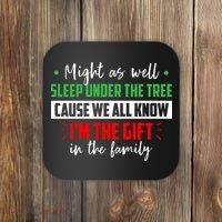 Might As Well Sleep Under The Tree Cause We All Know I'm The Gift In The Family Coaster thumb 0