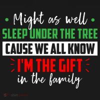 Might As Well Sleep Under The Tree Cause We All Know I'm The Gift In The Family Women's Tank Top thumb 5