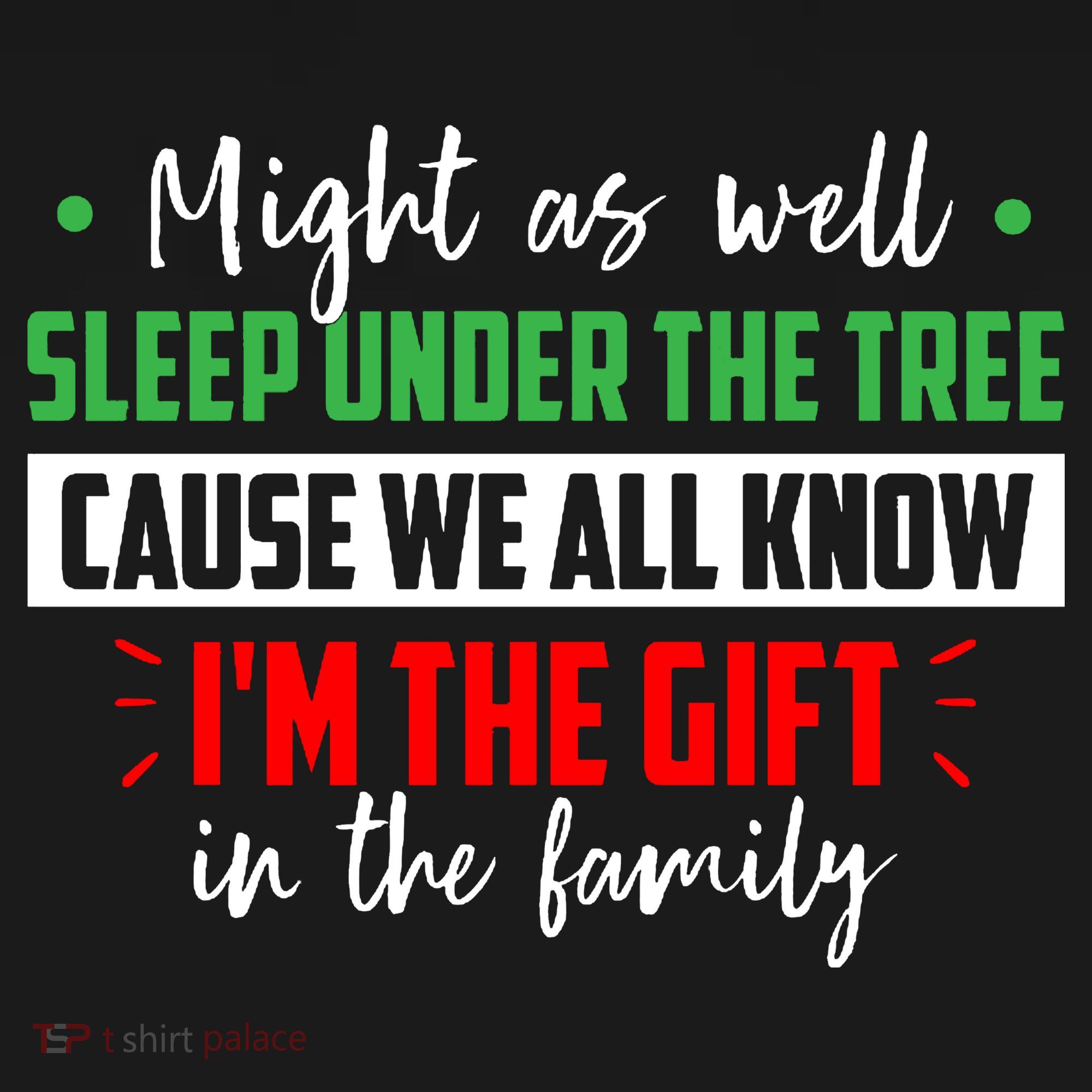 Might As Well Sleep Under The Tree Cause We All Know I'm The Gift In The Family Baby Bodysuit