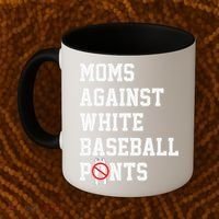 MOMS AGAINST WHITE BASEBALL PANTS Coffee Mug thumb 2