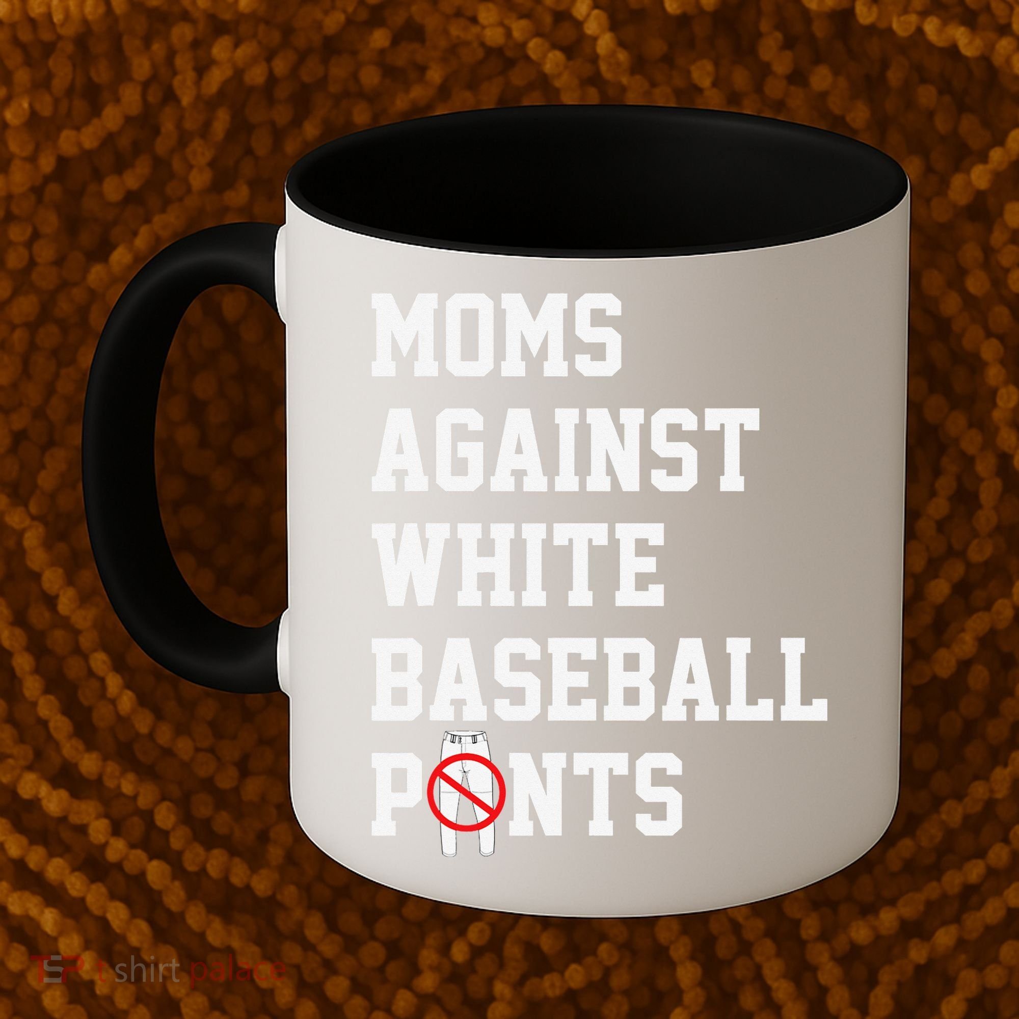 MOMS AGAINST WHITE BASEBALL PANTS Coffee Mug