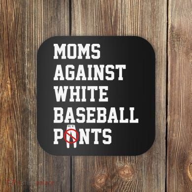 MOMS AGAINST WHITE BASEBALL PANTS Coaster