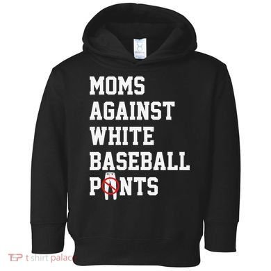 MOMS AGAINST WHITE BASEBALL PANTS Toddler Hoodie