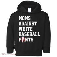 MOMS AGAINST WHITE BASEBALL PANTS Toddler Hoodie thumb 0