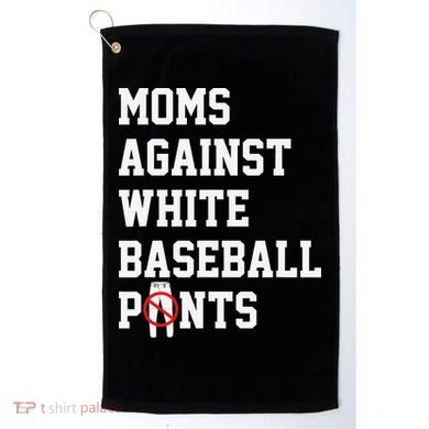MOMS AGAINST WHITE BASEBALL PANTS Golf Towel