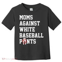 MOMS AGAINST WHITE BASEBALL PANTS Toddler T-Shirt thumb 0