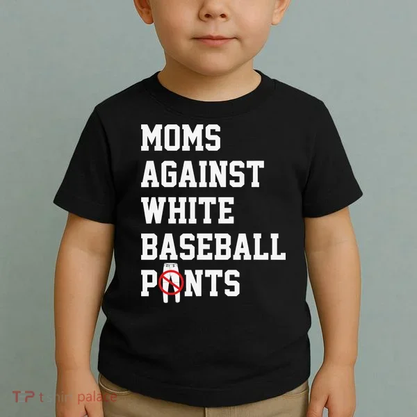 MOMS AGAINST WHITE BASEBALL PANTS Toddler T-Shirt