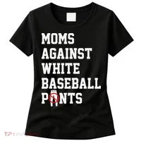MOMS AGAINST WHITE BASEBALL PANTS Women's T-Shirt thumb 0