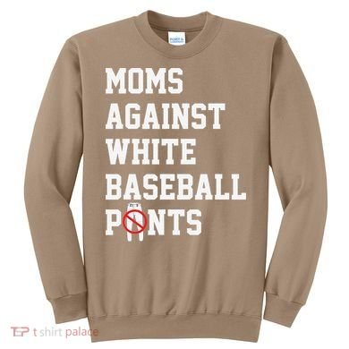 MOMS AGAINST WHITE BASEBALL PANTS Sweatshirt