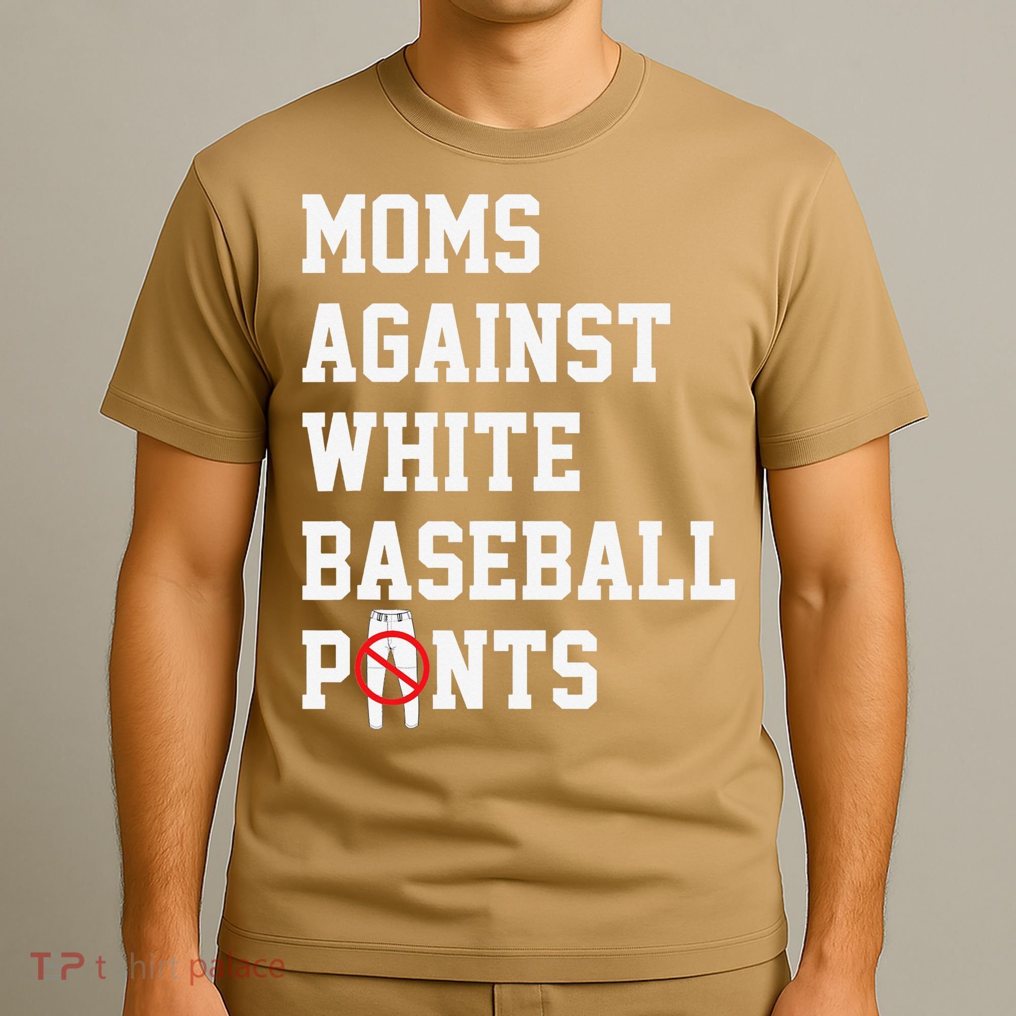 MOMS AGAINST WHITE BASEBALL PANTS T-Shirt