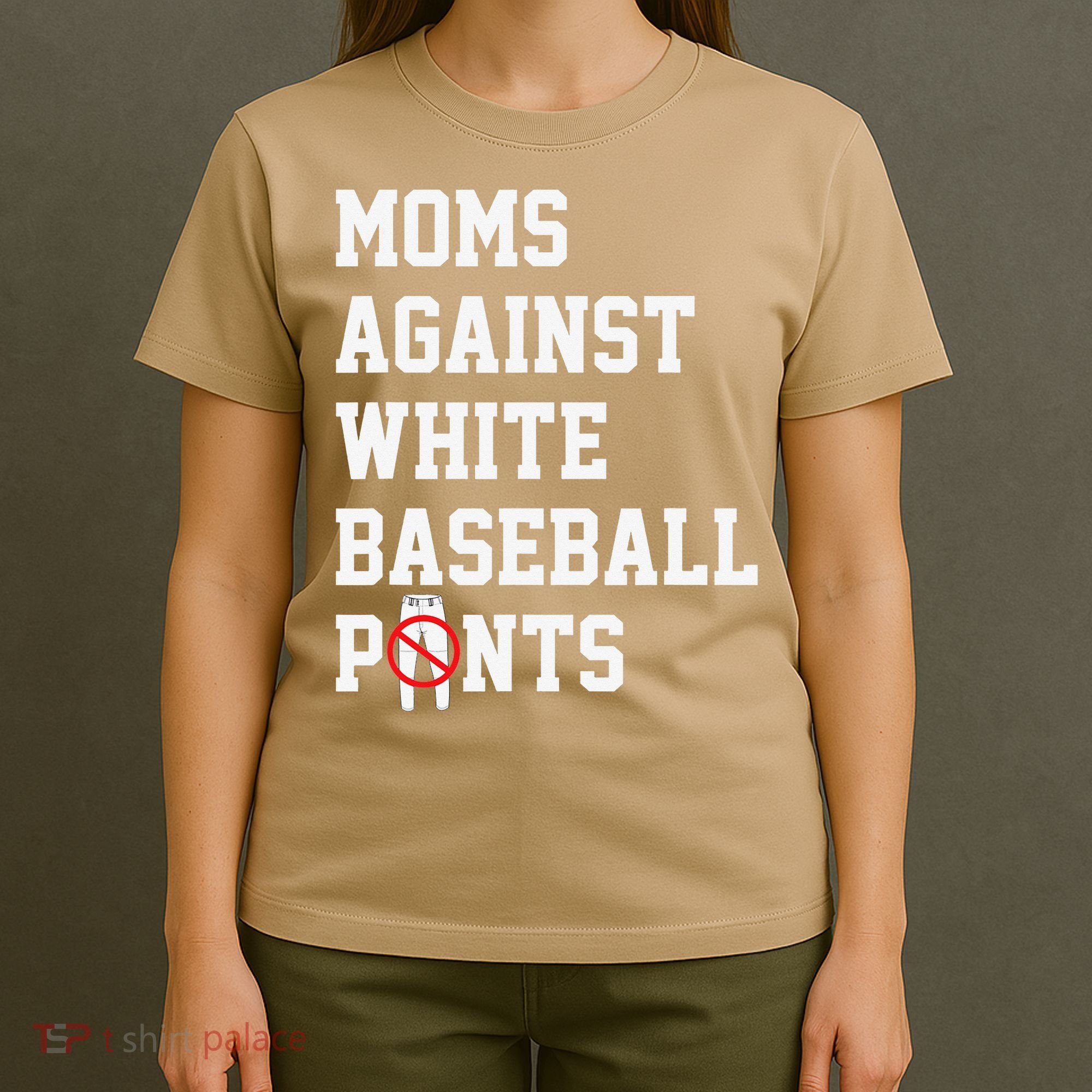 MOMS AGAINST WHITE BASEBALL PANTS T-Shirt