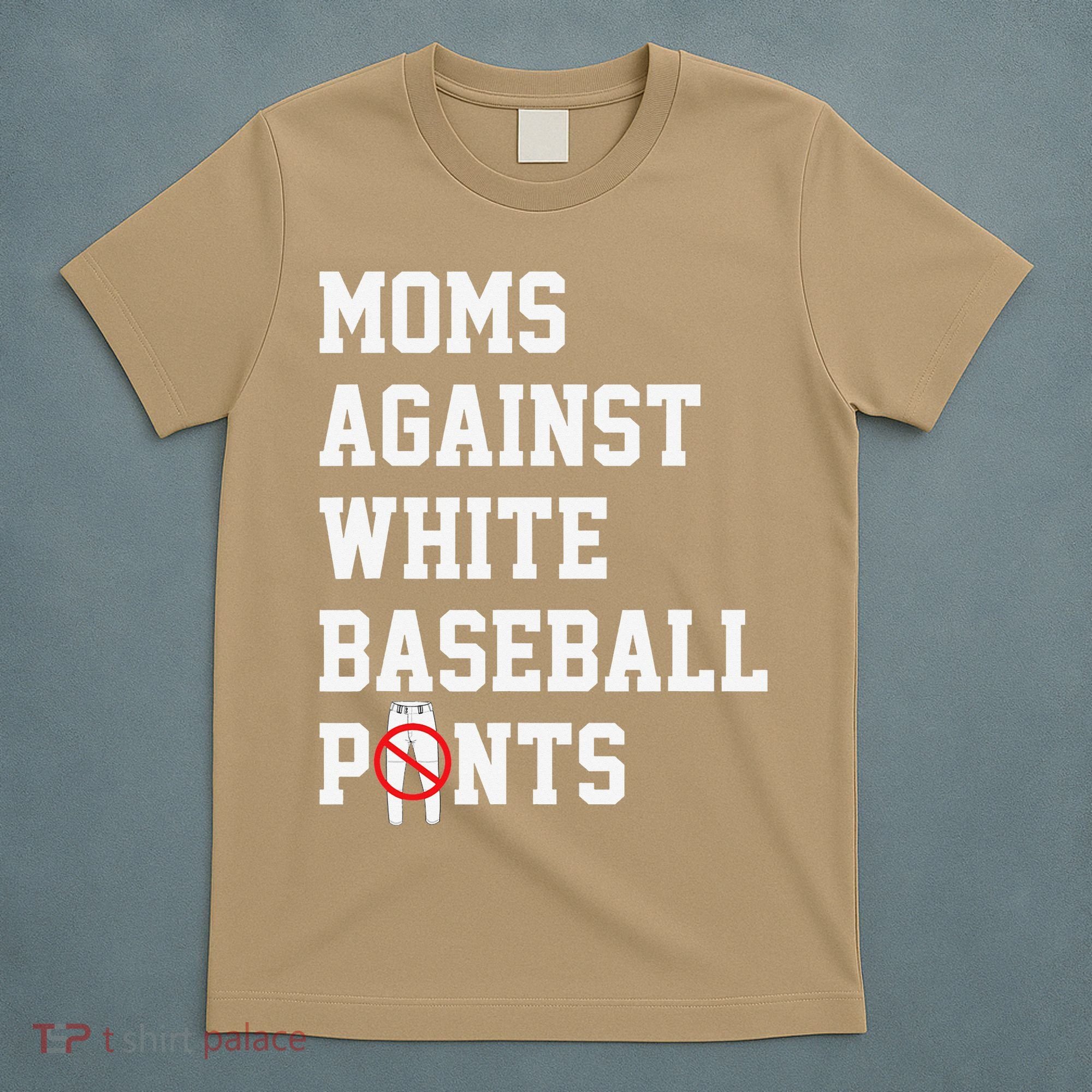 MOMS AGAINST WHITE BASEBALL PANTS T-Shirt