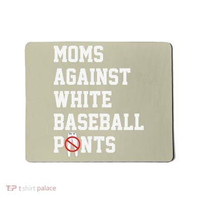 MOMS AGAINST WHITE BASEBALL PANTS Mousepad
