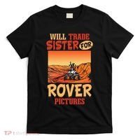 Mars Astronomy Will Trade Sister For Rover Pictures T-Shirt thumb 0