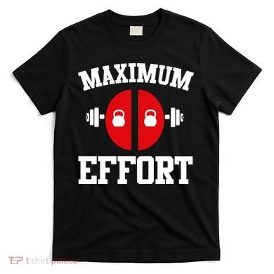 Maximum Effort T-Shirt