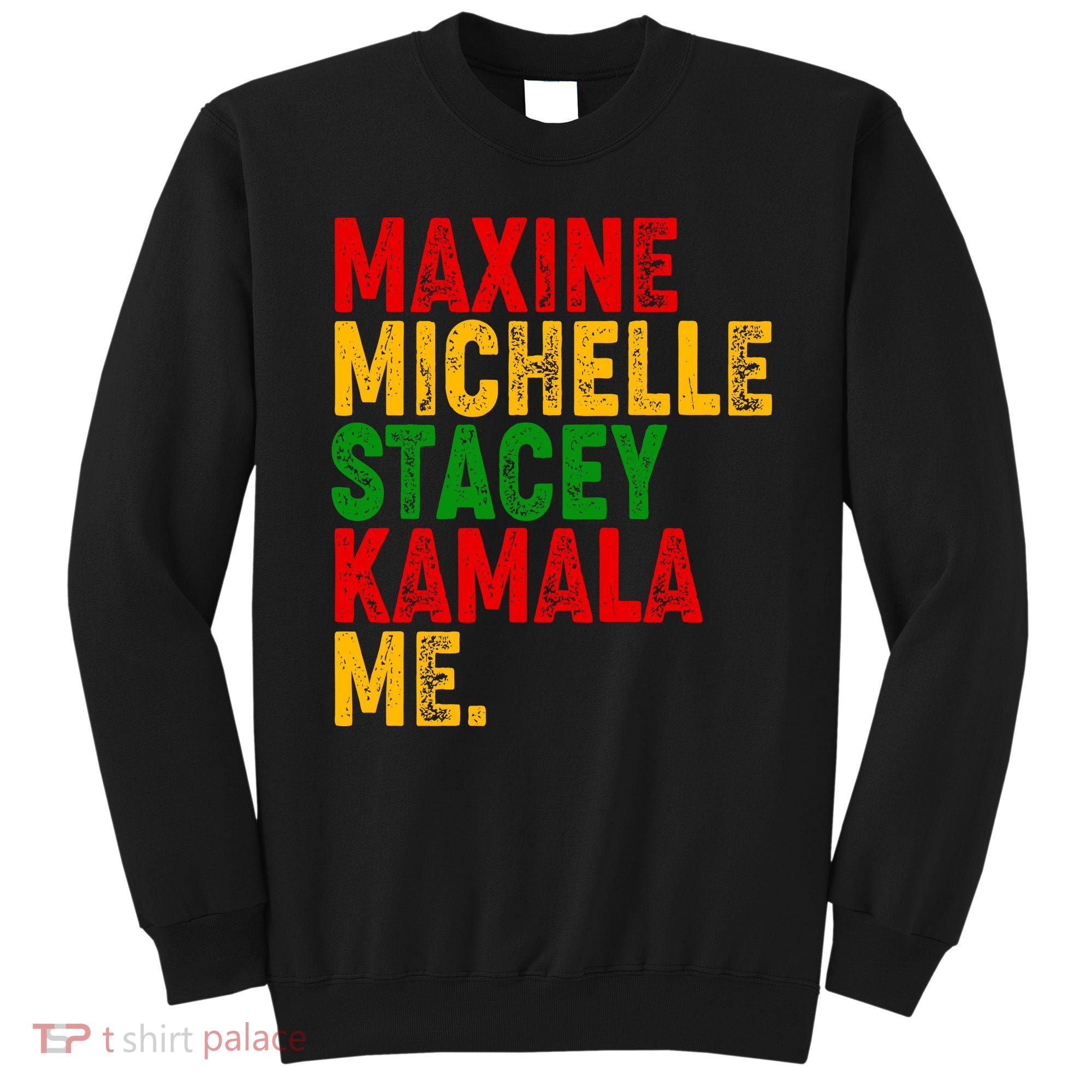 Maxine Michelle Stacey Kamala Me Black History Month Sweatshirt
