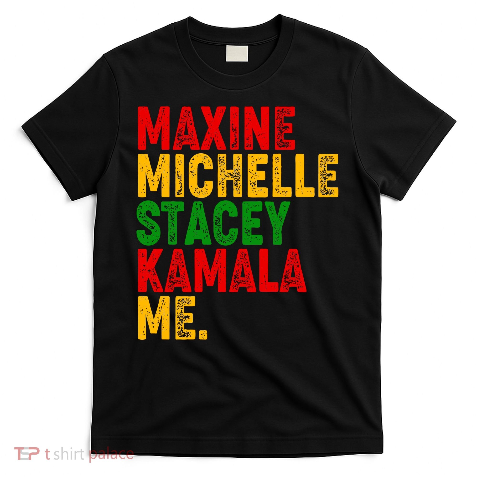 Maxine Michelle Stacey Kamala Me Black History Month T-Shirt