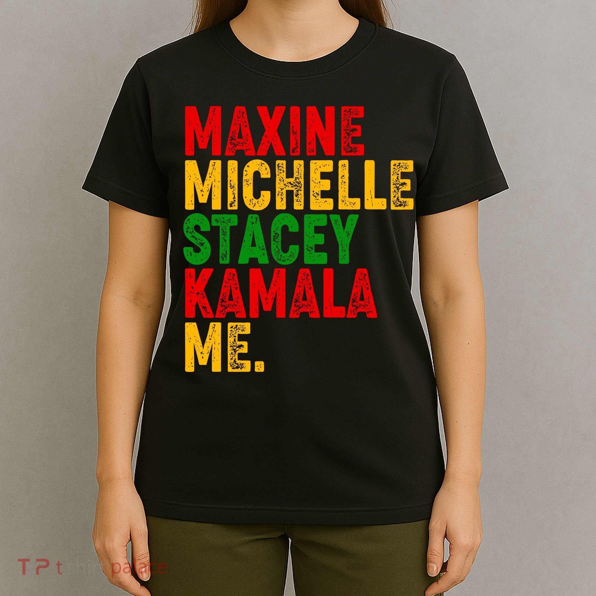 Maxine Michelle Stacey Kamala Me Black History Month T-Shirt