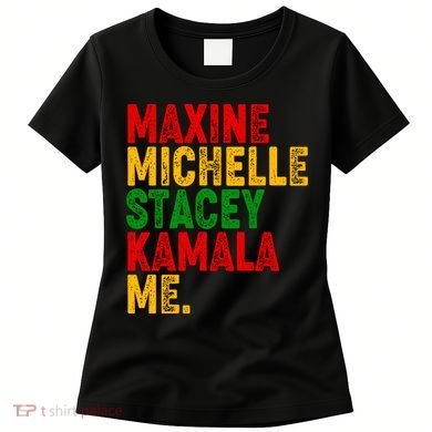 Maxine Michelle Stacey Kamala Me Black History Month Women's T-Shirt