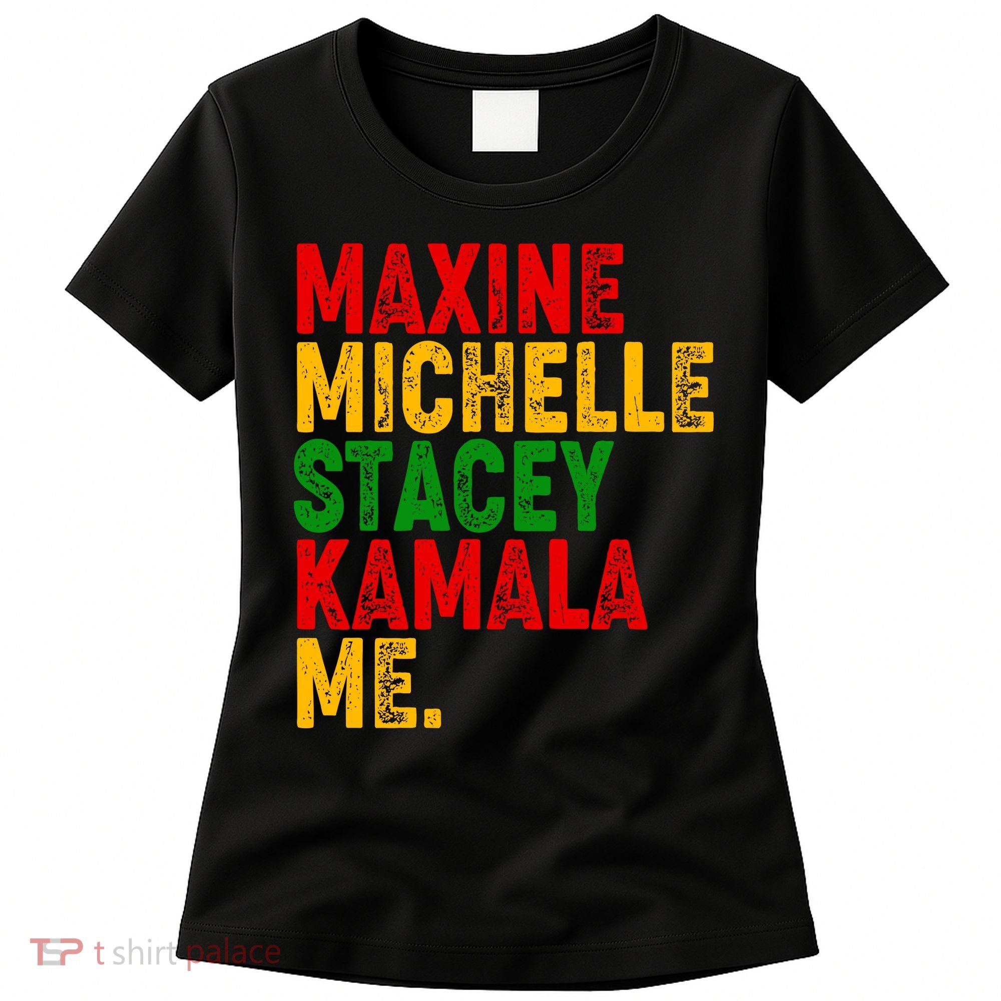 Maxine Michelle Stacey Kamala Me Black History Month Women's T-Shirt