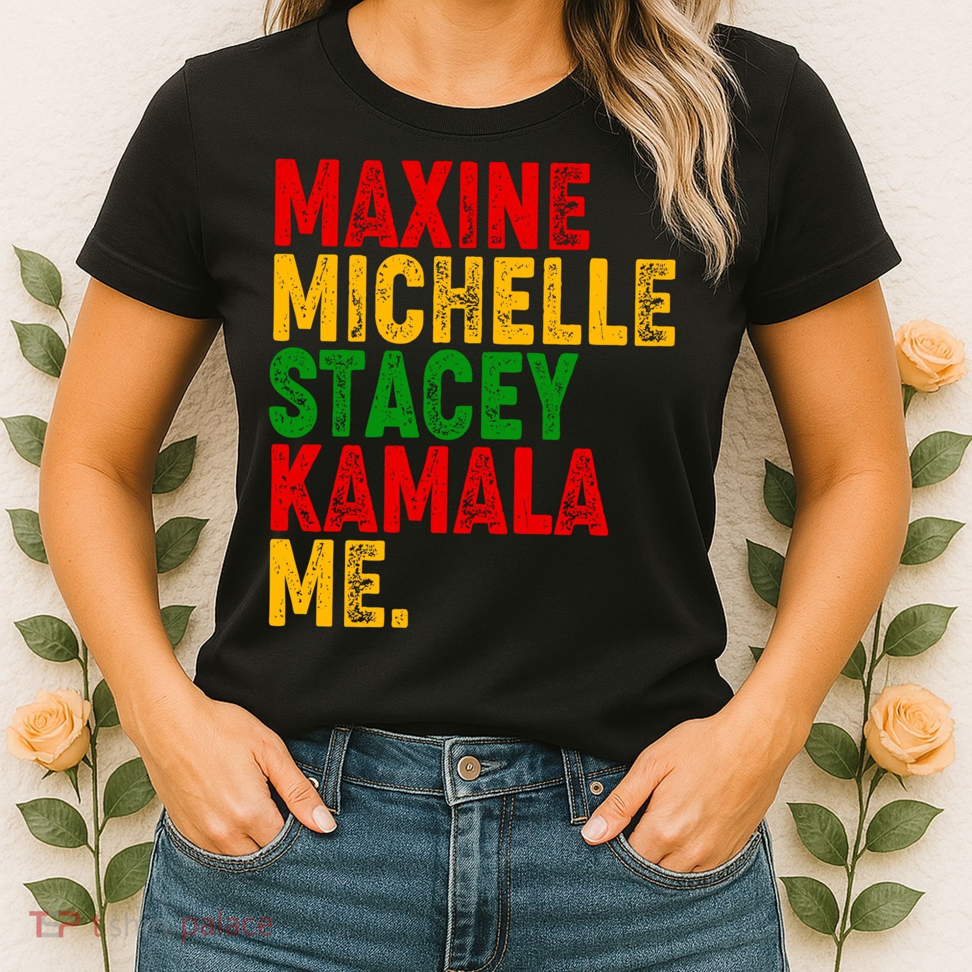 Maxine Michelle Stacey Kamala Me Black History Month Women's T-Shirt