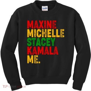 Maxine Michelle Stacey Kamala Me Black History Month Kids Sweatshirt