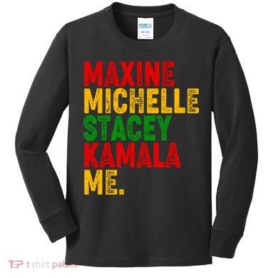 Maxine Michelle Stacey Kamala Me Black History Month Kids Long Sleeve Shirt