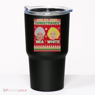 May All Your Christmases Bea White Ugly Christmas Tumbler