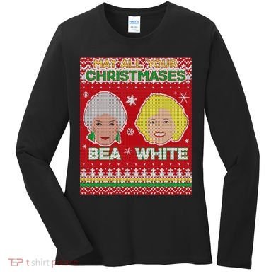 May All Your Christmases Bea White Ugly Christmas Women's Long Sleeve Shirt