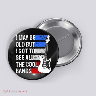 May Be Old Cool Bands Classic Music Button