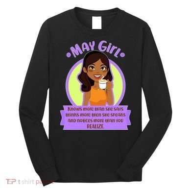 May Birthday Girl Knows More Than You Realize Long Sleeve Shirt