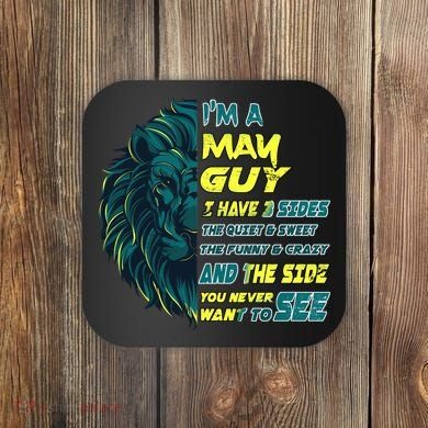 May Birthday Guy Has 3 Sides Sweet Funny Crazy  Coaster