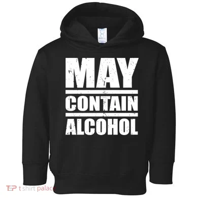 May Contain Alcohol Toddler Hoodie