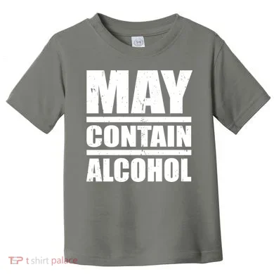May Contain Alcohol Toddler T-Shirt